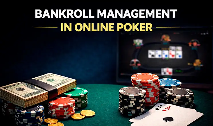 Bankroll Management in Online Poker